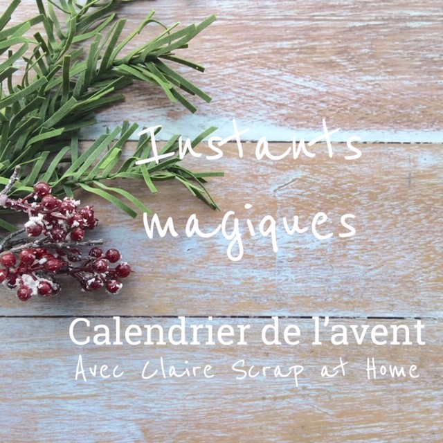 Instants Magiques #1 avec Claire Scrap at Home