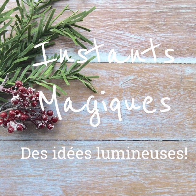 Instants Magiques #6...Des idées déco lumineuses!